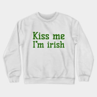 Kiss me, I'm Irish Crewneck Sweatshirt